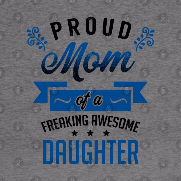 Proud Mom of a Freaking Awesome Daughter by KsuAnn